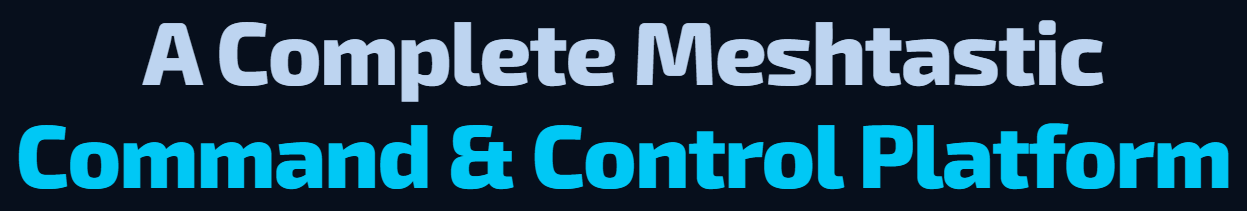 A complete Meshtastic Command & Control platform